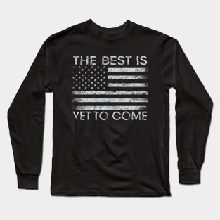 Trump Quote Shirt The Best Is Yet To Come Long Sleeve T-Shirt